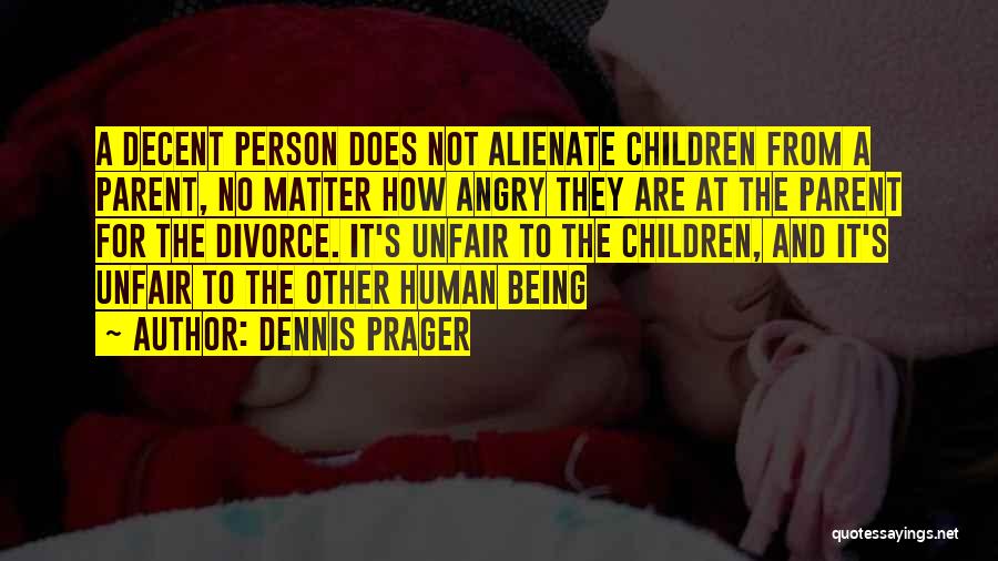 Unfair Person Quotes By Dennis Prager