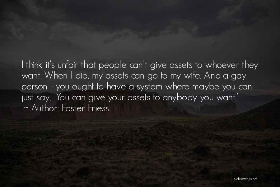 Unfair Person Quotes By Foster Friess