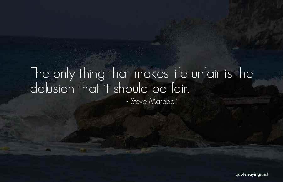 Unfair Things In Life Quotes By Steve Maraboli Unfair Things In Life Quotes By Steve Maraboli