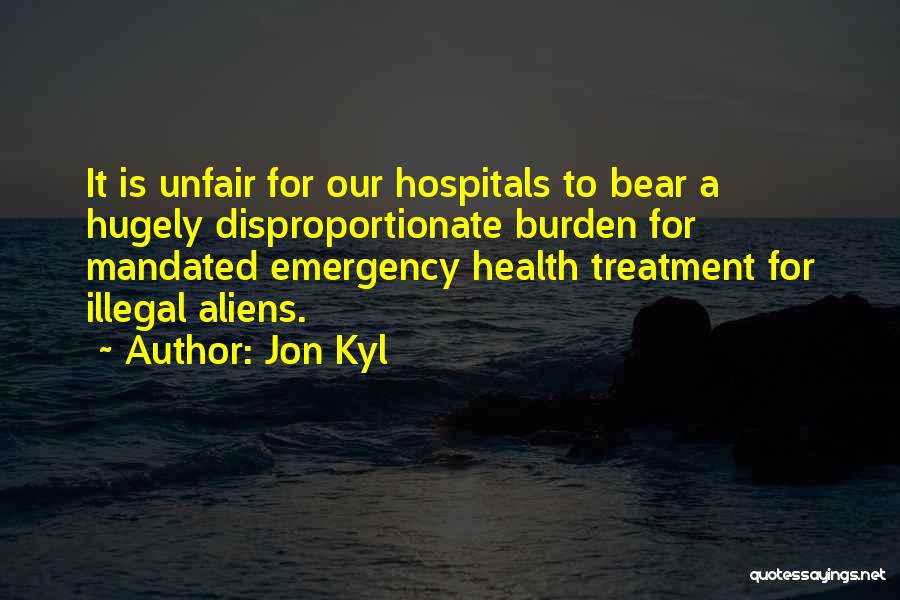 Unfair Treatment Quotes By Jon Kyl