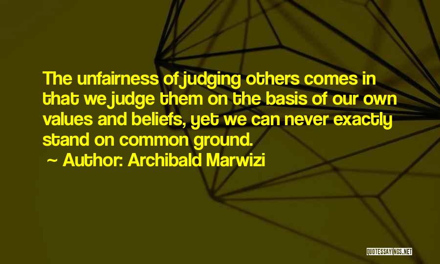 Unfairness Quotes By Archibald Marwizi