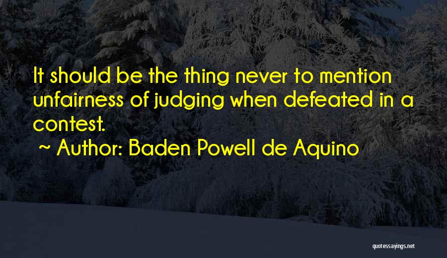 Unfairness Quotes By Baden Powell De Aquino
