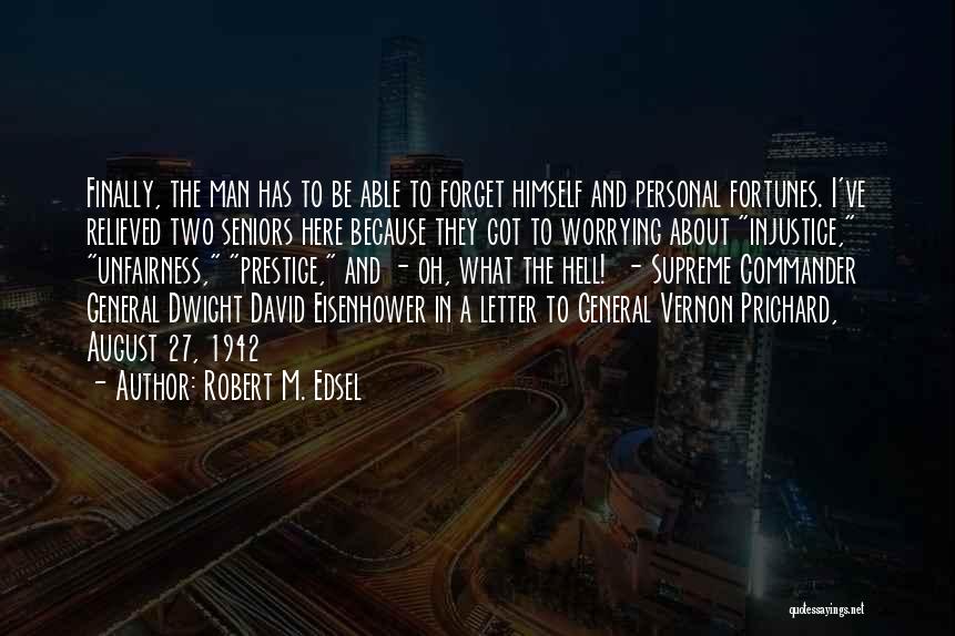 Unfairness Quotes By Robert M. Edsel