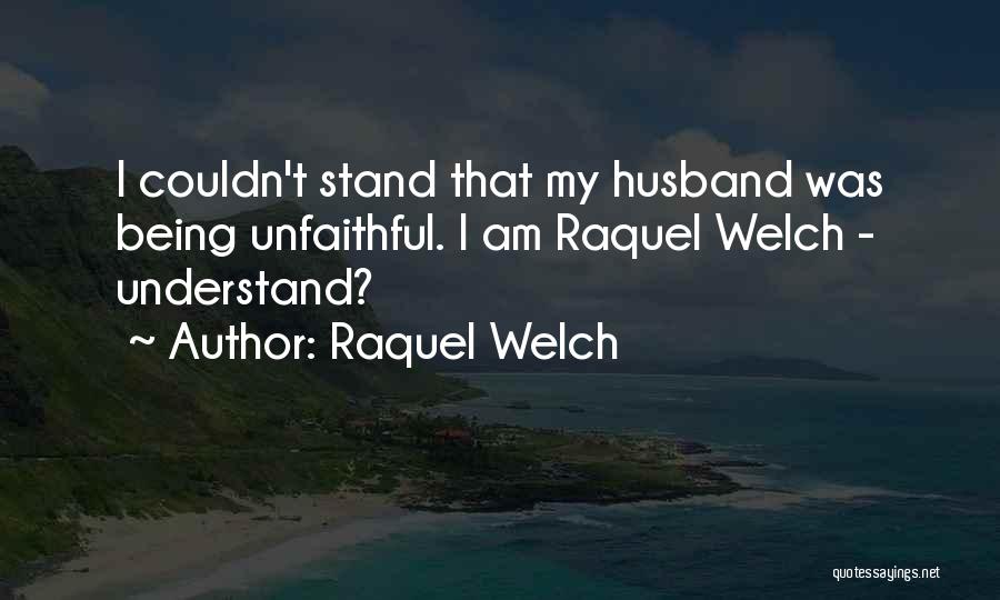 Unfaithful Husband Quotes By Raquel Welch