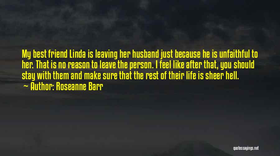 Unfaithful Husband Quotes By Roseanne Barr