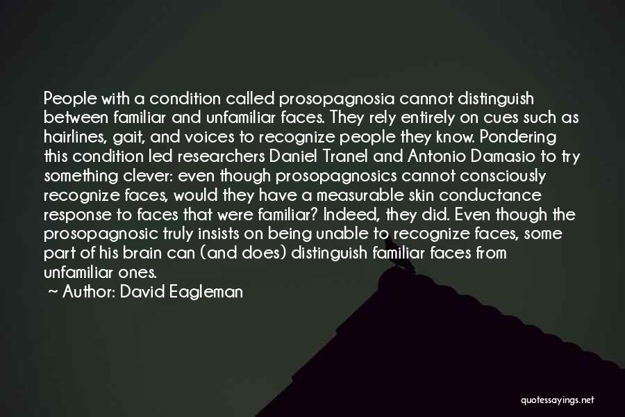 Unfamiliar Faces Quotes By David Eagleman