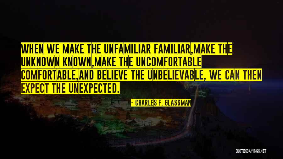 Unfamiliar Inspirational Quotes By Charles F. Glassman Unfamiliar Inspirational Quotes By Charles F. Glassman