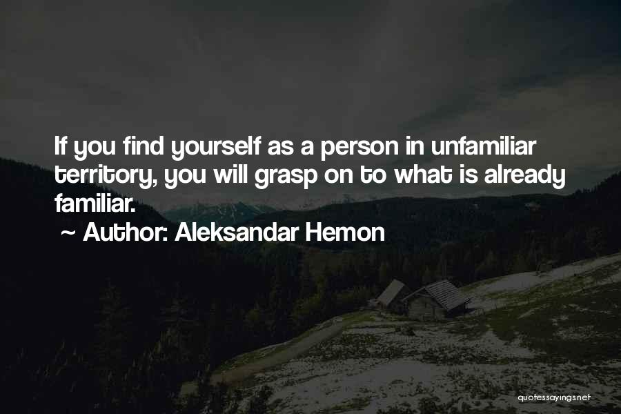 Unfamiliar Territory Quotes By Aleksandar Hemon