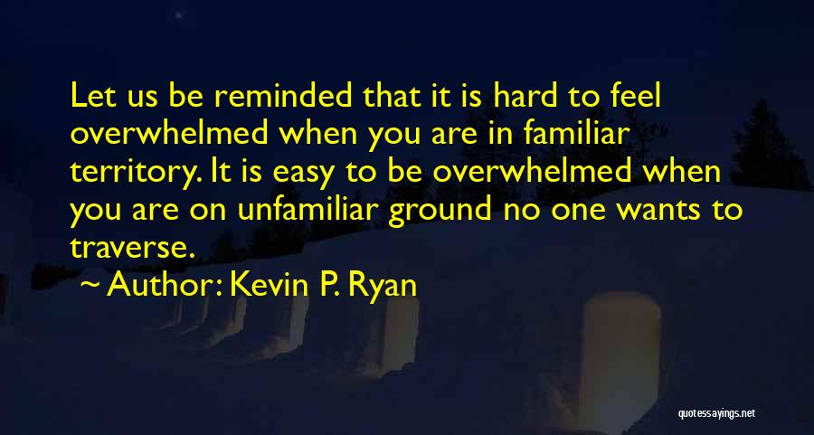 Unfamiliar Territory Quotes By Kevin P. Ryan