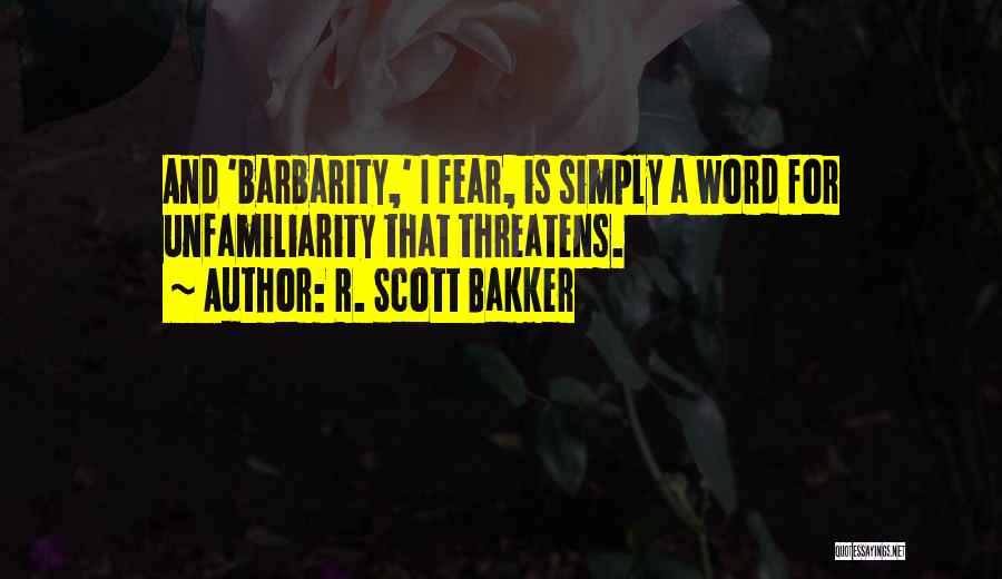 Unfamiliarity Quotes By R. Scott Bakker