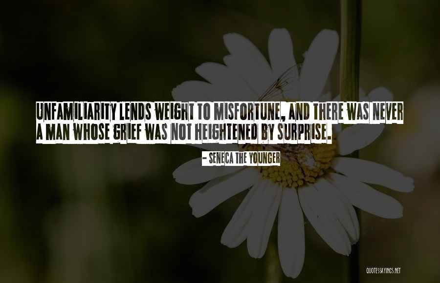 Unfamiliarity Quotes By Seneca The Younger Unfamiliarity Quotes By Seneca The Younger