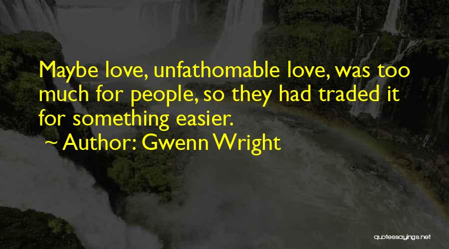 Unfathomable Quotes By Gwenn Wright