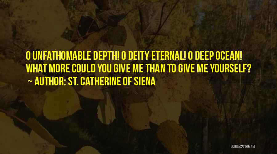 Unfathomable Quotes By St. Catherine Of Siena