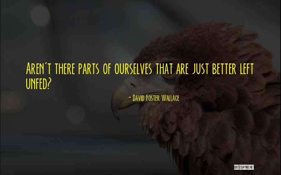 Unfed Quotes By David Foster Wallace Unfed Quotes By David Foster Wallace