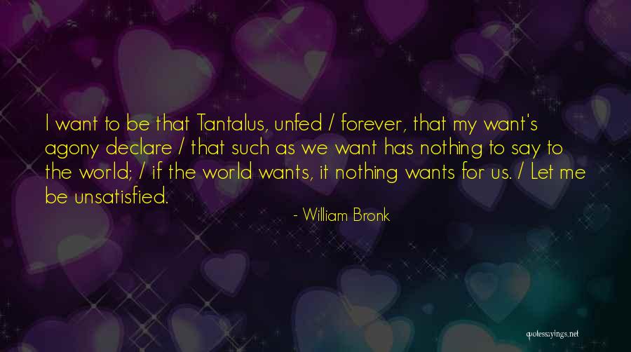 Unfed Quotes By William Bronk Unfed Quotes By William Bronk