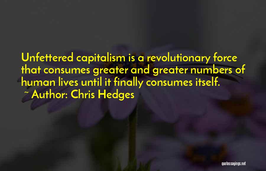 Unfettered Capitalism Quotes By Chris Hedges