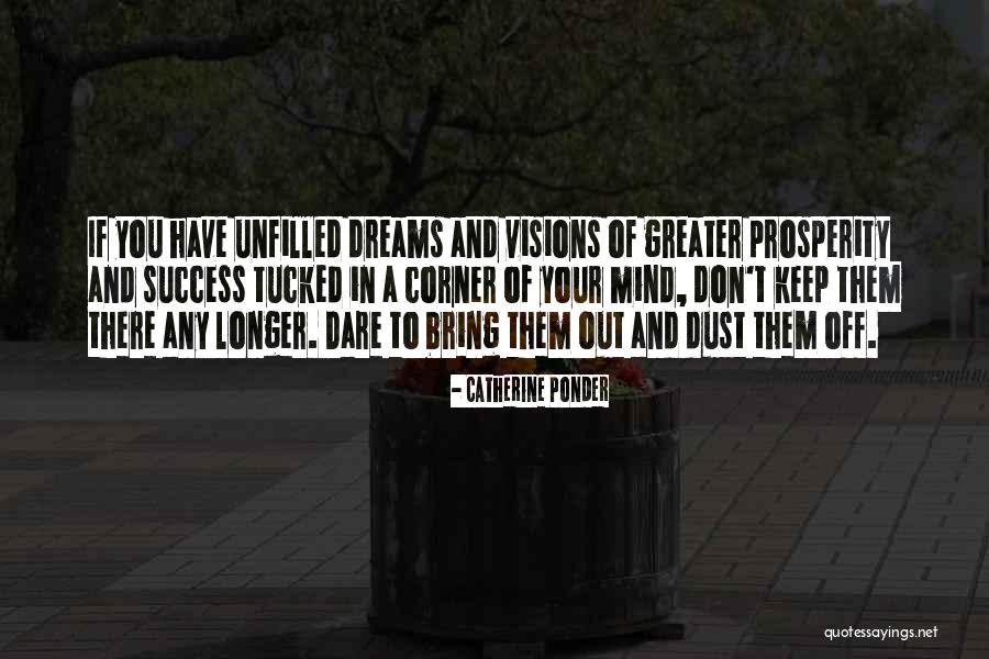 Unfilled Dreams Quotes By Catherine Ponder Unfilled Dreams Quotes By Catherine Ponder