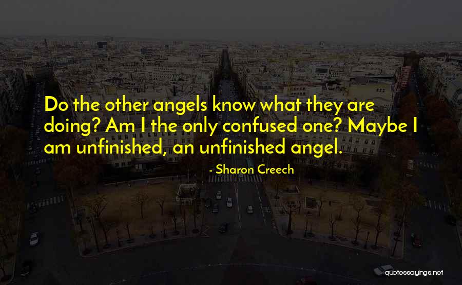 Unfinished Angel Quotes By Sharon Creech Unfinished Angel Quotes By Sharon Creech