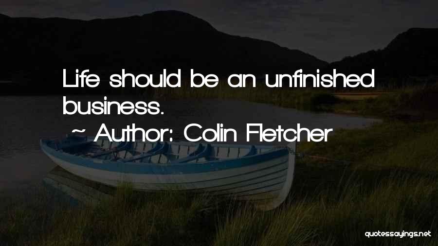 Unfinished Business Quotes By Colin Fletcher