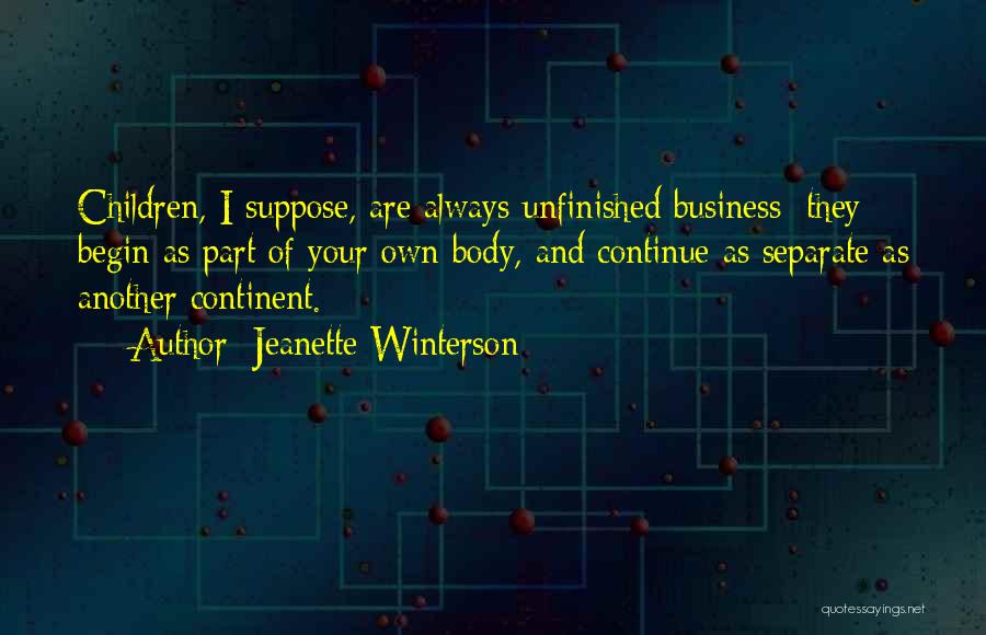 Unfinished Business Quotes By Jeanette Winterson