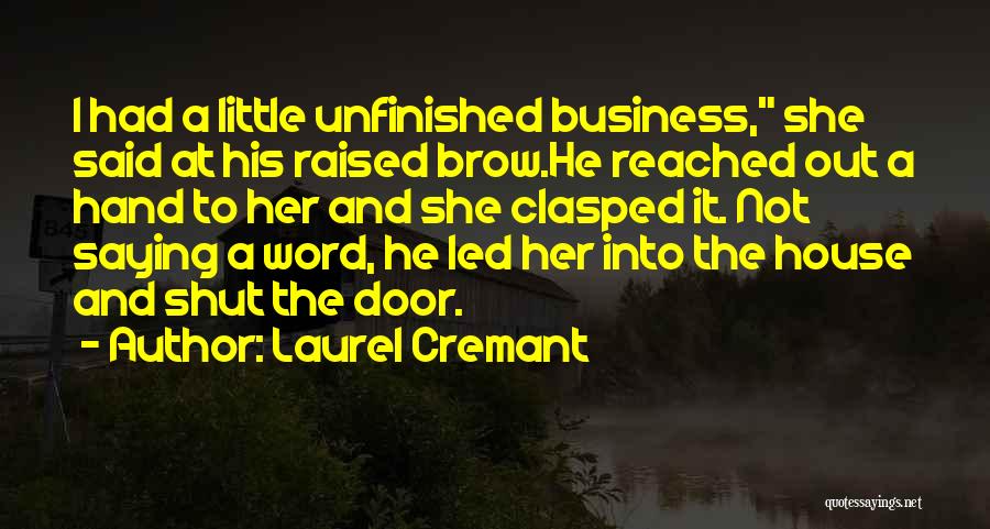 Unfinished Business Quotes By Laurel Cremant