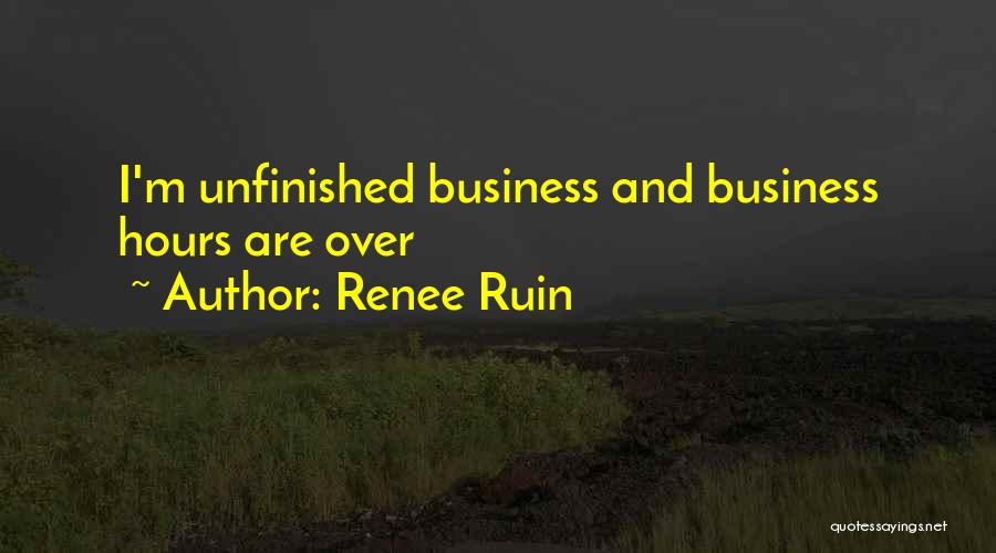 Unfinished Business Quotes By Renee Ruin