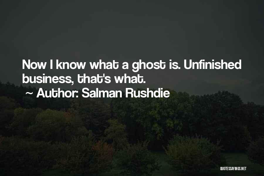 Unfinished Business Quotes By Salman Rushdie