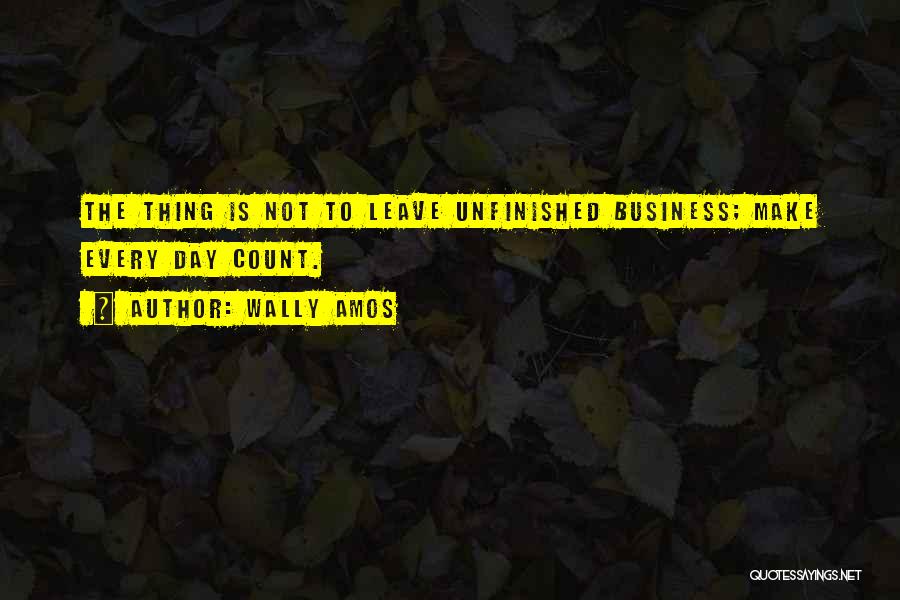 Unfinished Business Quotes By Wally Amos