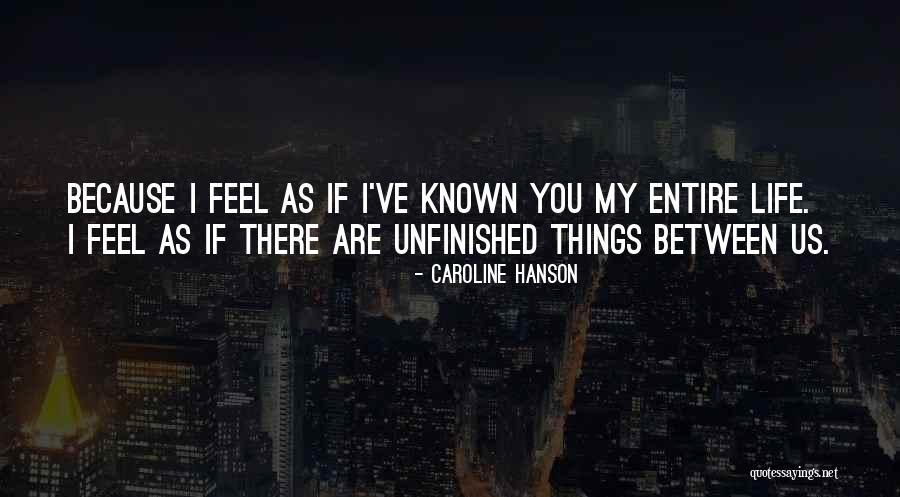 Unfinished Life Quotes By Caroline Hanson Unfinished Life Quotes By Caroline Hanson