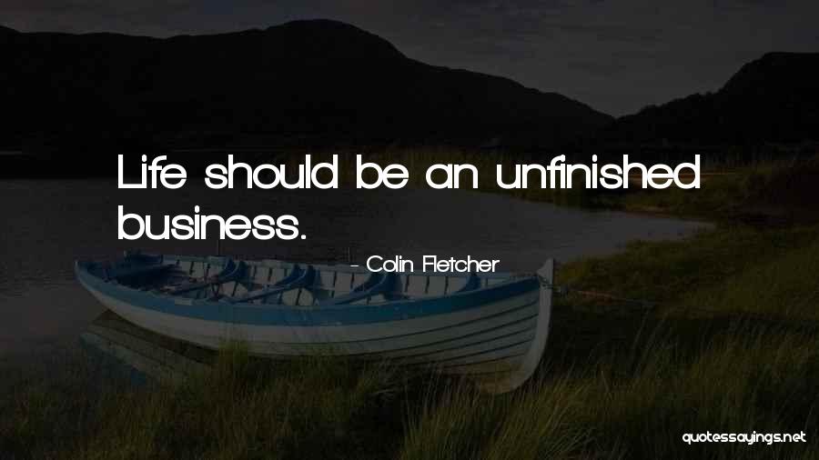 Unfinished Life Quotes By Colin Fletcher Unfinished Life Quotes By Colin Fletcher