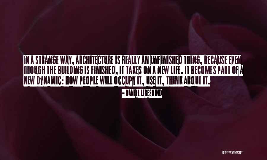 Unfinished Life Quotes By Daniel Libeskind Unfinished Life Quotes By Daniel Libeskind