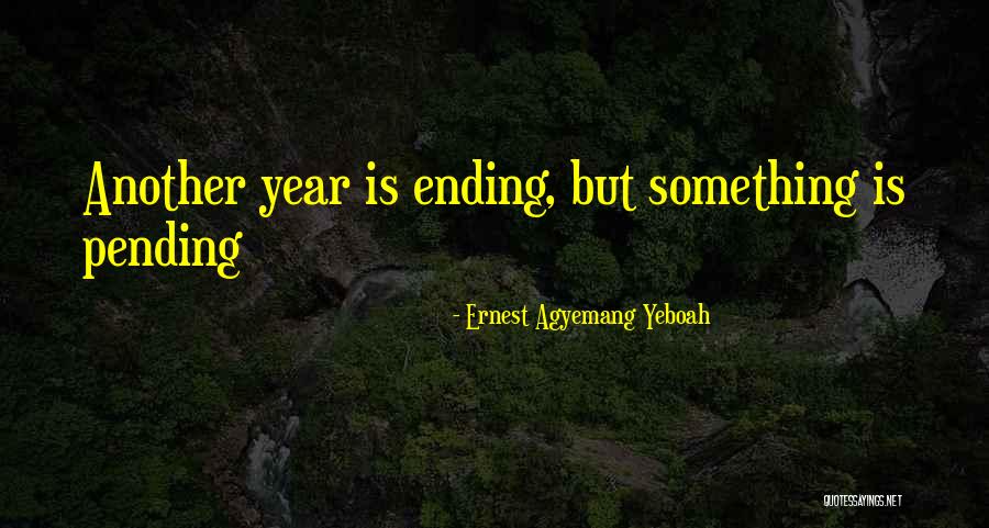 Unfinished Life Quotes By Ernest Agyemang Yeboah Unfinished Life Quotes By Ernest Agyemang Yeboah