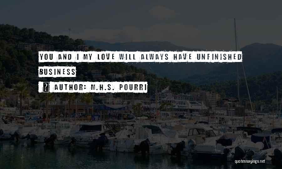 Unfinished Love Quotes By M.H.S. Pourri