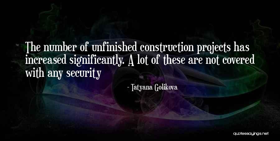 Unfinished Projects Quotes By Tatyana Golikova