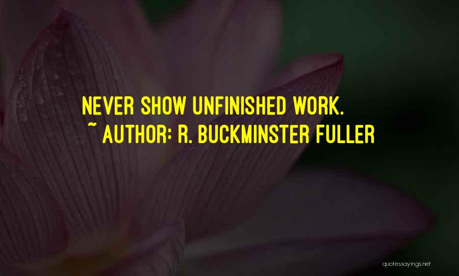 Unfinished Work Quotes By R. Buckminster Fuller
