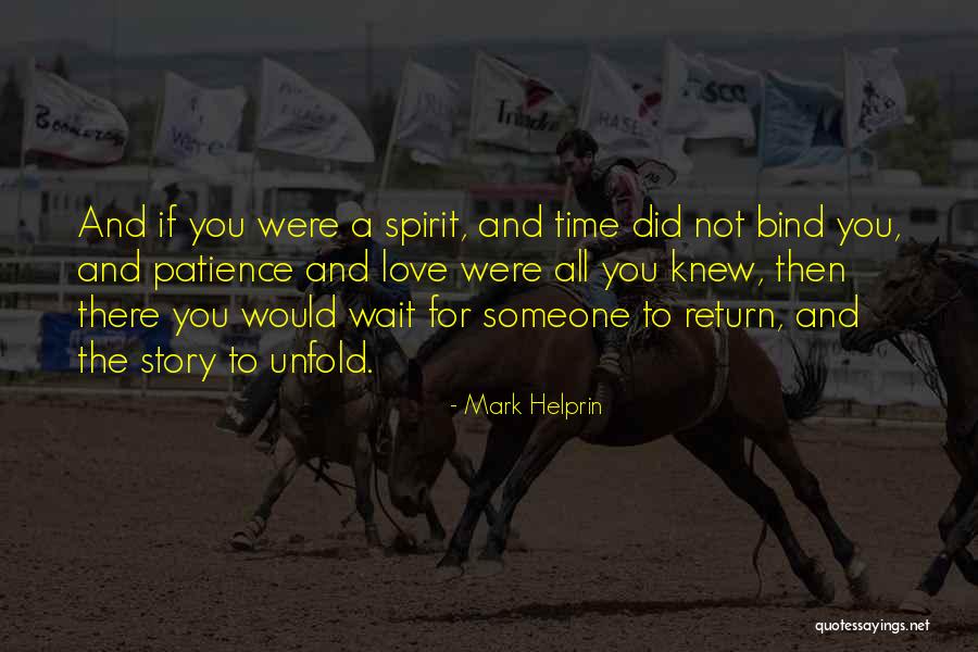 Unfold Your Spirit Quotes By Mark Helprin Unfold Your Spirit Quotes By Mark Helprin