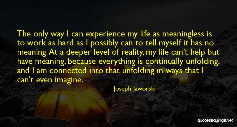 Unfolding Life Quotes By Joseph Jaworski Unfolding Life Quotes By Joseph Jaworski