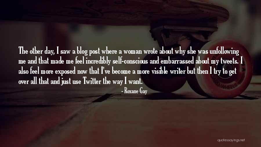Unfollowing Someone Quotes By Roxane Gay Unfollowing Someone Quotes By Roxane Gay