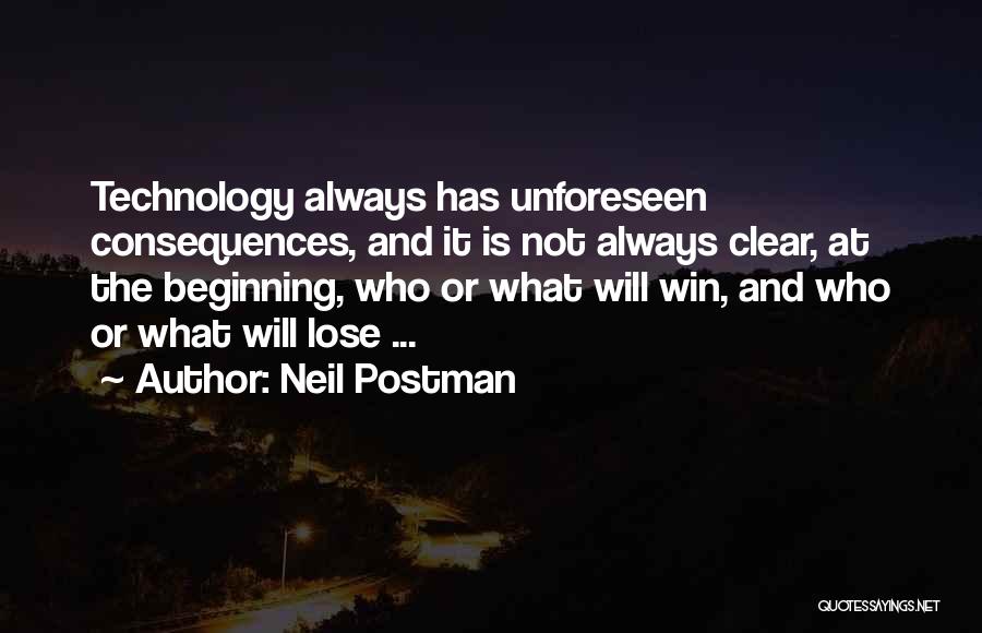 Unforeseen Consequences Quotes By Neil Postman
