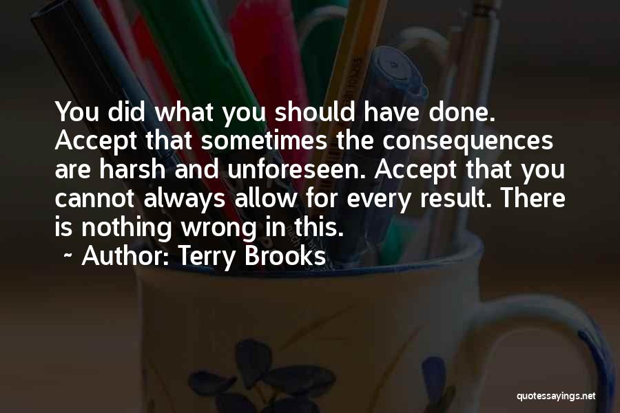 Unforeseen Consequences Quotes By Terry Brooks