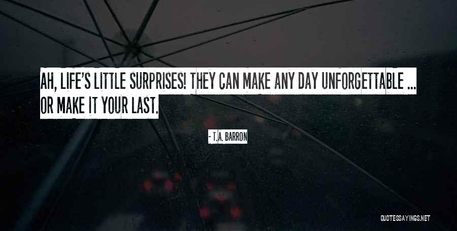 Unforgettable Day My Life Quotes By T.A. Barron Unforgettable Day My Life Quotes By T.A. Barron