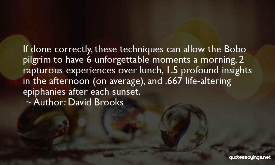 Unforgettable Moments In Life Quotes By David Brooks