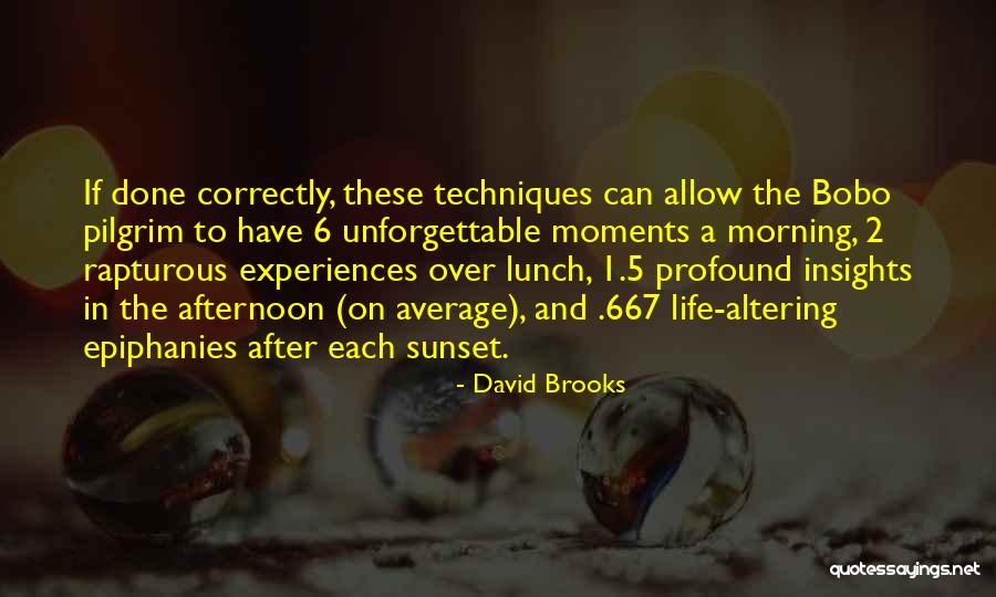 Unforgettable Moments Life Quotes By David Brooks Unforgettable Moments Life Quotes By David Brooks