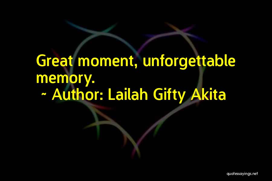 Unforgettable Moments Quotes By Lailah Gifty Akita