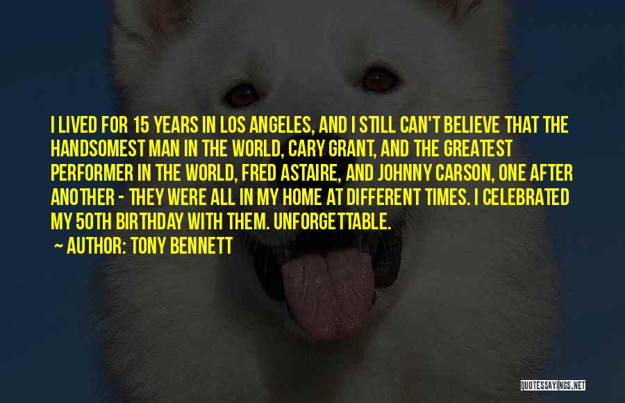 Unforgettable Times Quotes By Tony Bennett