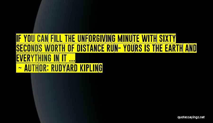 Unforgiving Minute Quotes By Rudyard Kipling