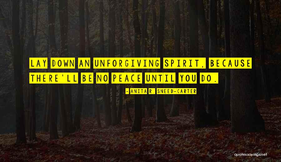 Unforgiving Spirit Quotes By Anita R. Sneed-Carter Unforgiving Spirit Quotes By Anita R. Sneed-Carter