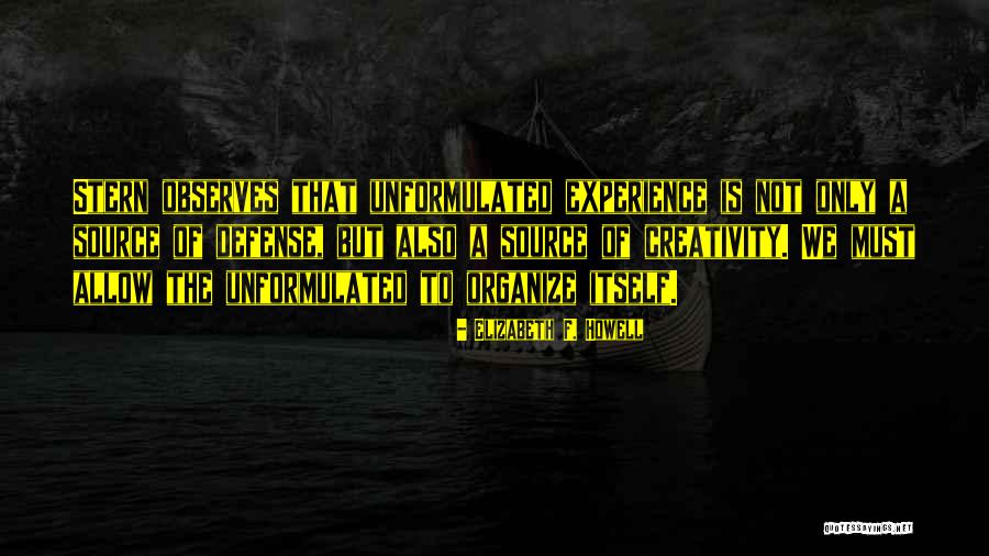 Unformulated Experience Quotes By Elizabeth F. Howell Unformulated Experience Quotes By Elizabeth F. Howell