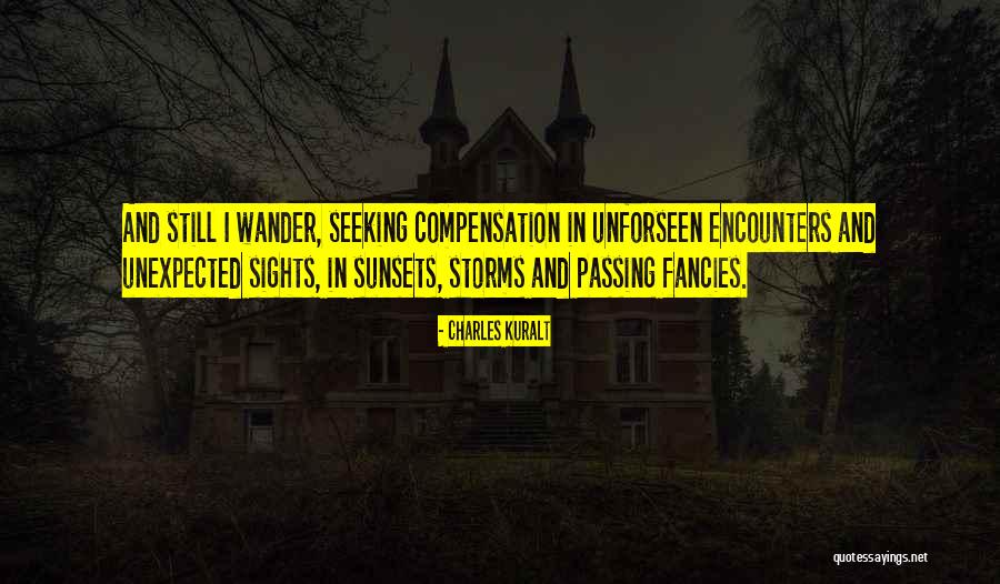 Unforseen Quotes By Charles Kuralt Unforseen Quotes By Charles Kuralt