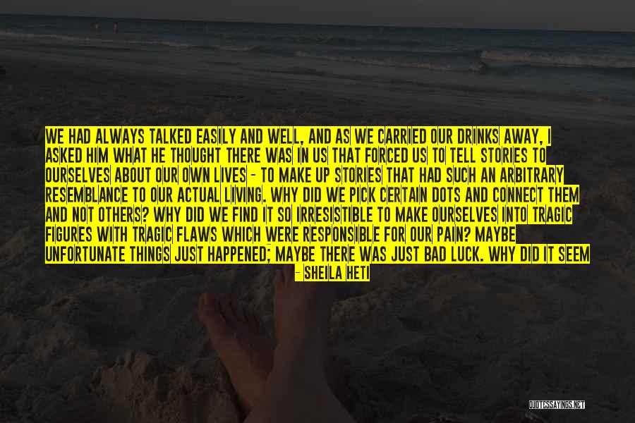 Unfortunate Life Quotes By Sheila Heti Unfortunate Life Quotes By Sheila Heti